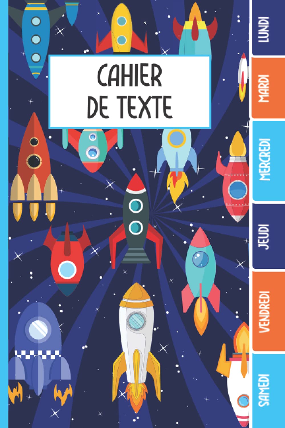 CAHIER DE TEXTE: Fusée étoiles vaisseau spatial planète espace galaxy univers avec coloriages pour garcon et fille en primaire cp ce1 ce2 cm1 cm2 ... multiplication - année scolaire réussie Non-fiction