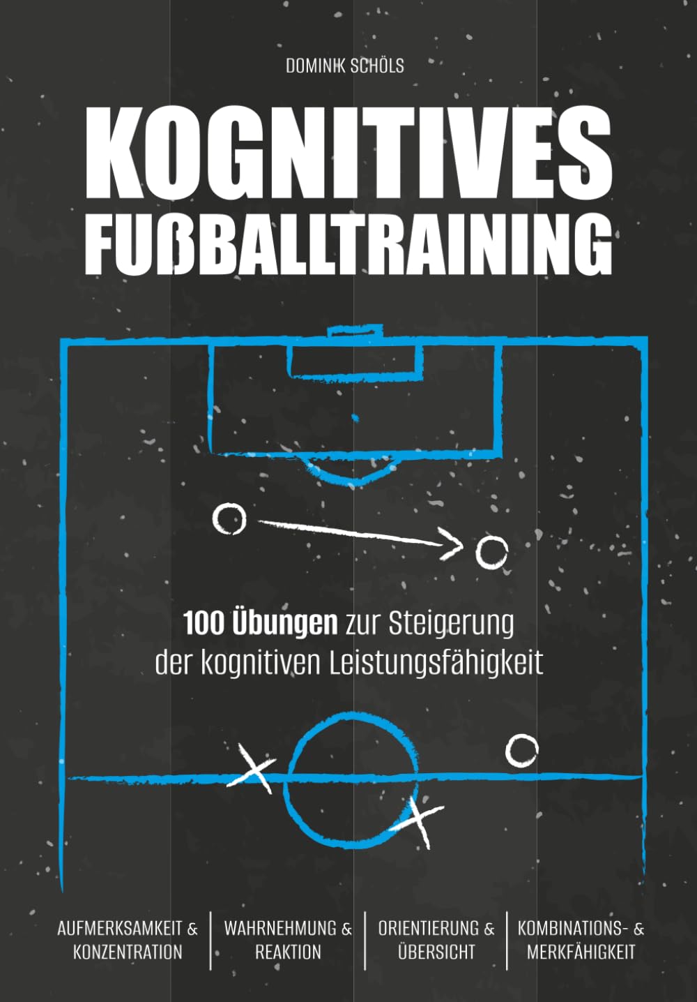 Kognitives Fussballtraining: 100 Übungen zur Steigerung der kognitiven Leistungsfähigkeit (Fußballtraining) Leisure & Fun