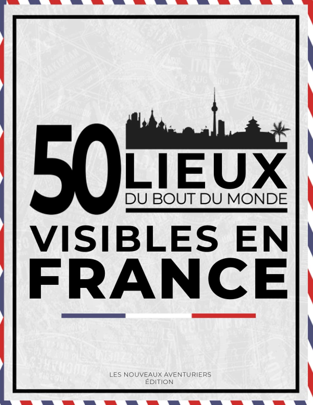 50 lieux du bout du monde visible en FRANCE ! book