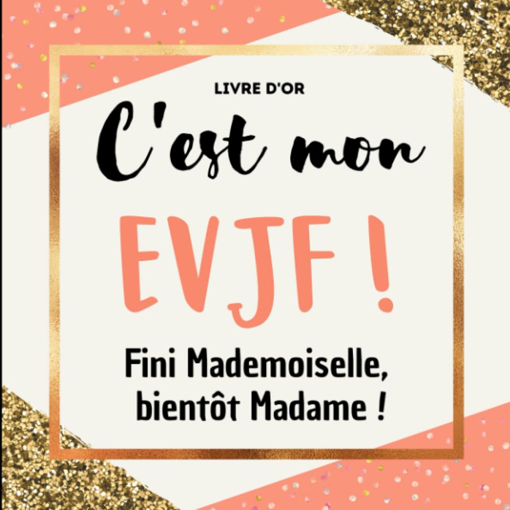 Livre d'or : C'est ton EVJF ! Fini Mademoiselle, bientôt Madame !: Intérieur en couleur | Pages pré-remplies à personnaliser pour coller des photos, ... | Idée de cadeau pour future mariée. Inspiring women Books