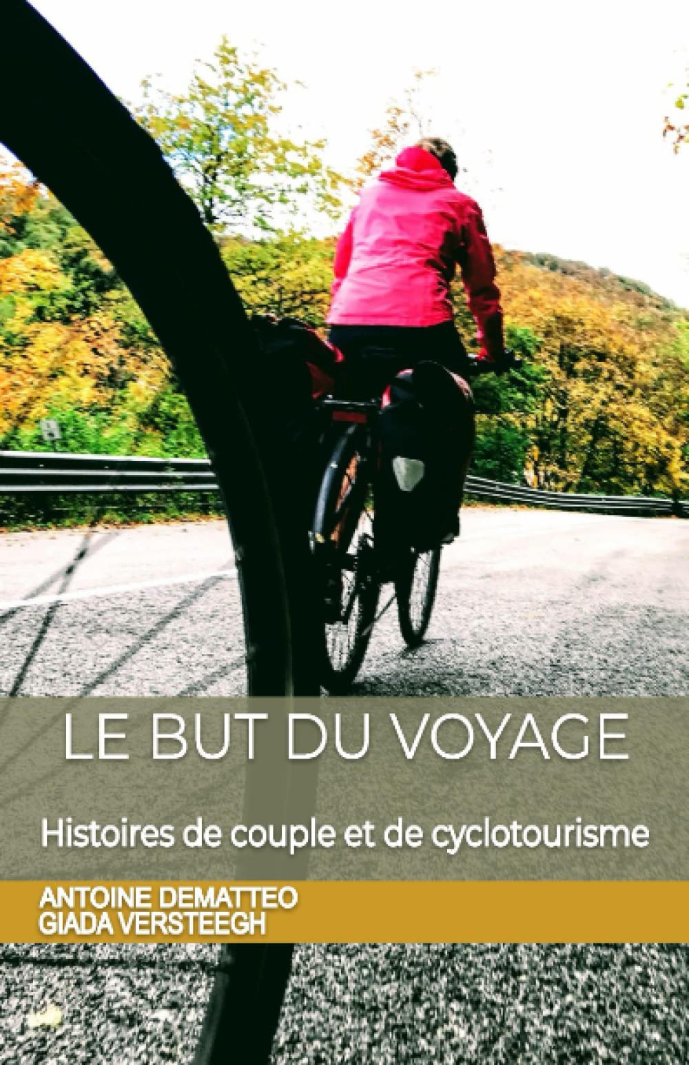 Le but du voyage: Histoires de couple et de cyclotourisme Travel