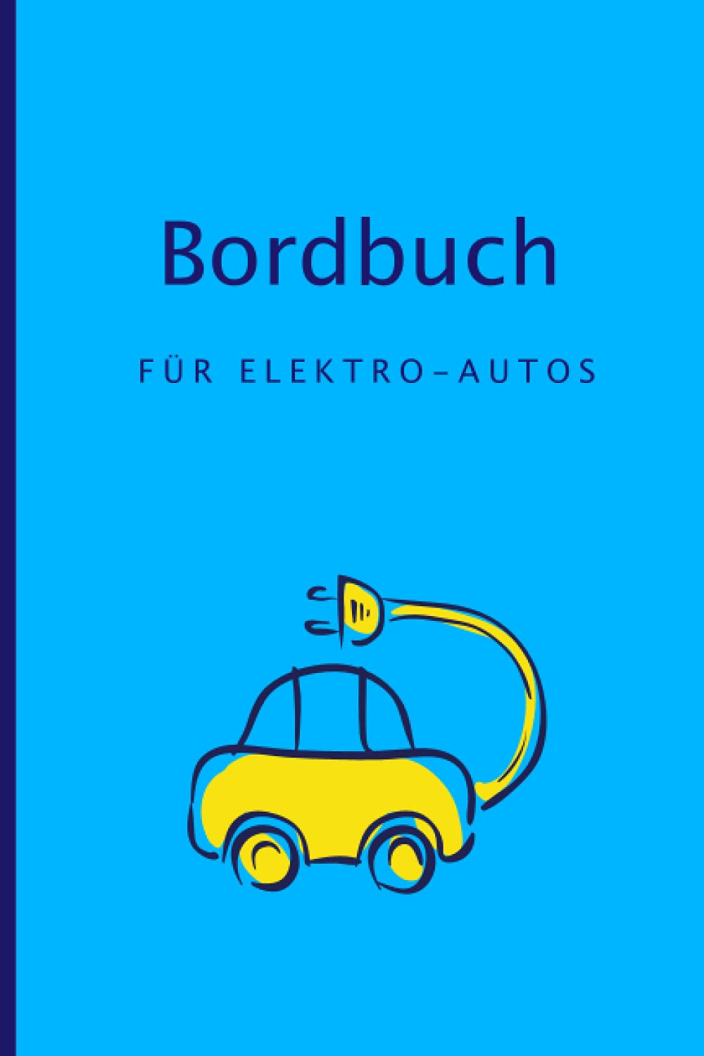Bordbuch für Elektro-Autos: Das Logbuch für E-Auto Fahrerinnen und Fahrer, um Stromfresser im Blick zu haben und mit dem Elektroauto mehr Reichweite ... 1470 Einträge | A5 Format, 15,24cm x 22,86cm Business & Technology