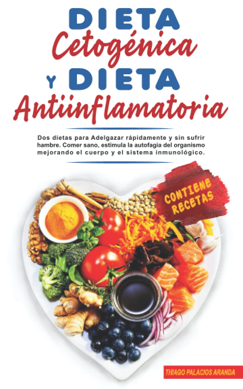 DIETA CETOGÉNICA Y DIETA ANTIINFLAMATORIA: Dos dietas para Adelgazar rápidamente y sin sufrir hambre. Comer sano, estimula la autofagia del organismo mejorando el cuerpo y el sistema inmunológico. book