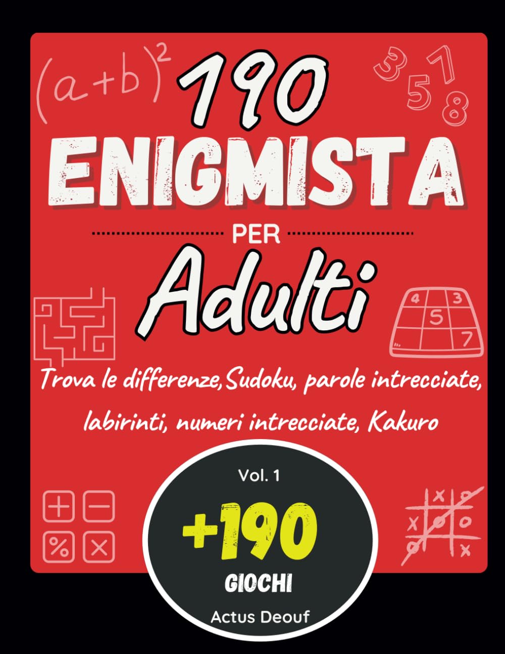 190 Enigmista per adulti: Libro di attività per Allenare il Tuo Cervello -Parole intrecciate - labirinti - Sudoku - Kakuro - Trova le differenze - Numeri intrecciate. Leisure & Fun