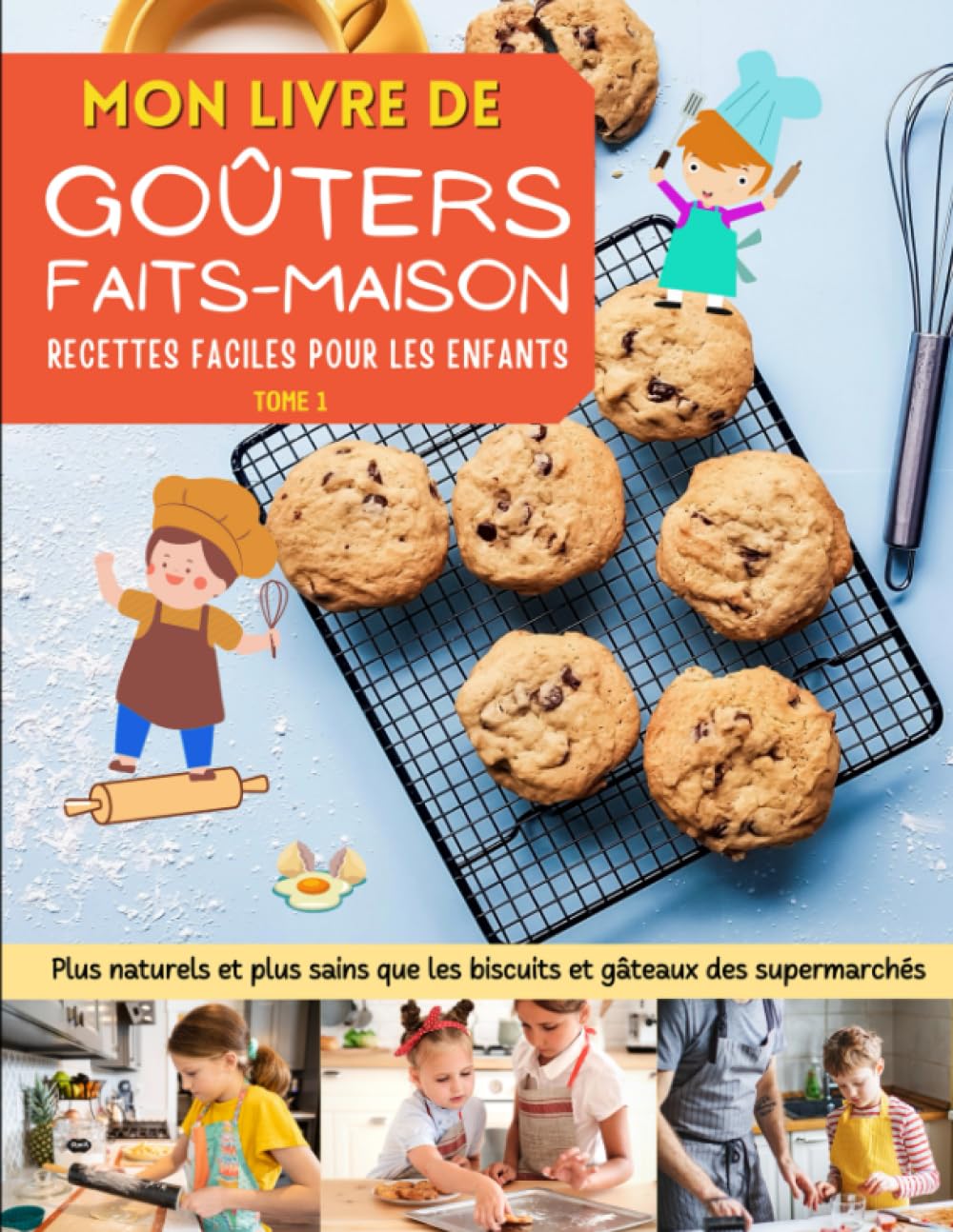 Mon livre de goûters faits-maison. Des recettes faciles pour les enfants.: Plus naturels et plus sains que les biscuits et gâteaux des supermarchés | Intérieur en couleur | Cooking & Enjoying