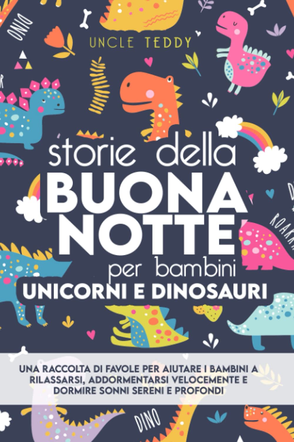 Storie Della Buonanotte Per Bambini: Unicorni e Dinosauri. Una Raccolta Di Favole Per Aiutare i Bambini a Rilassarsi, Addormentarsi Velocemente e Dormire Sonni Sereni e Profondi Fairy Tales & Legends