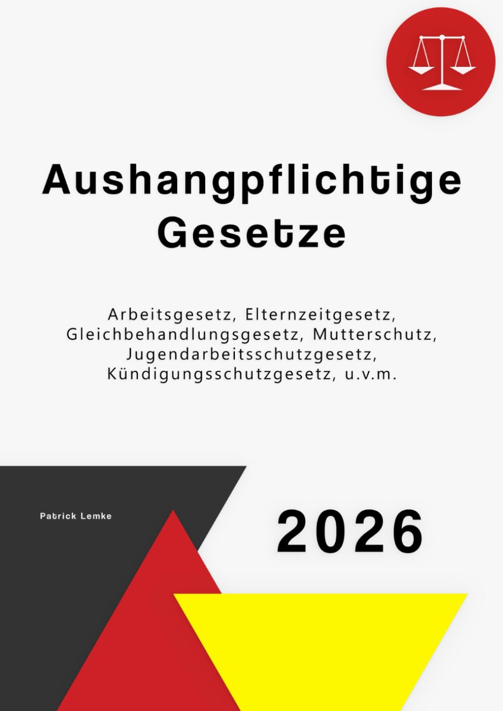 Aushangpflichtige Gesetze: Aushangpflichtige Gesetze mit Arbeitsgesetz, Elternzeitgesetz, Gleichbehandlungsgesetz, Mutterschutzgesetz, ArbZG, u.v.m. Law