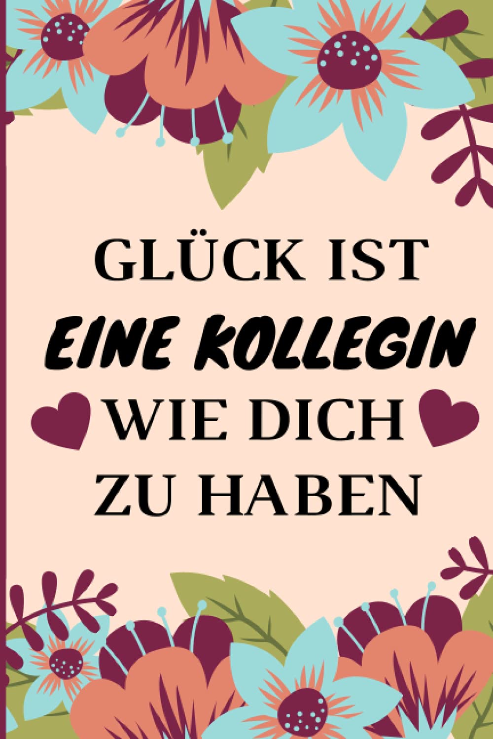 GLÜCK IST EINE KOLLEGIN WIE DICH ZU HABEN: Abschiedsgeschenk Lieblingskollegin Notizbuch - Geschenk lieblingskollegin - Tolles Geschenk für deine Kollegin - 120 linierte / DINA5 Business, Finance & Career