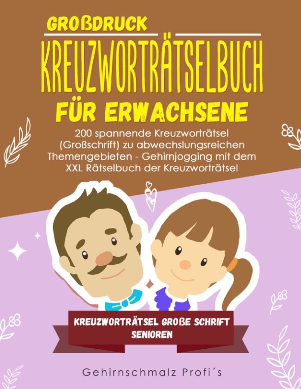 Großdruck - Kreuzworträtselbuch Erwachsene: 200 spannende Kreuzworträtsel (Großschrift) zu abwechslungsreichen Themengebieten - Gehirnjogging mit dem ... - Kreuzworträtsel große Schrift Senioren Lifestyle