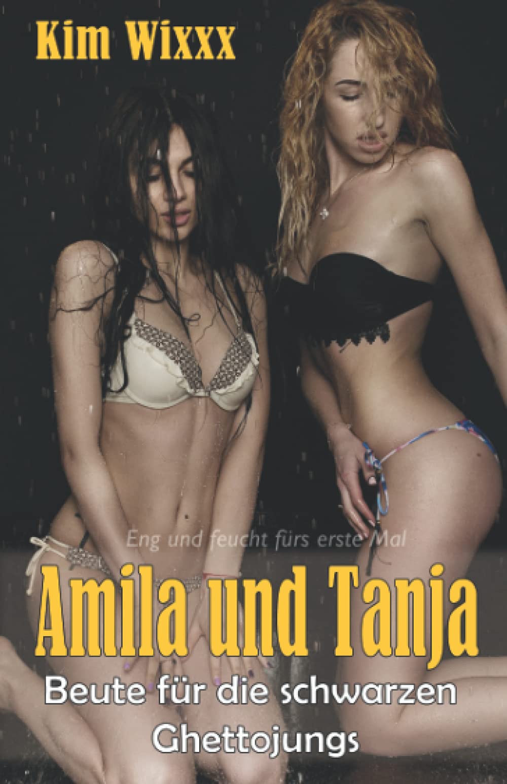 Amila und Tanja – Beute für die schwarzen Ghettojungs: Eng und feucht fürs erste Mal (Kim Wixxx, Band 27) Essays & Short Stories