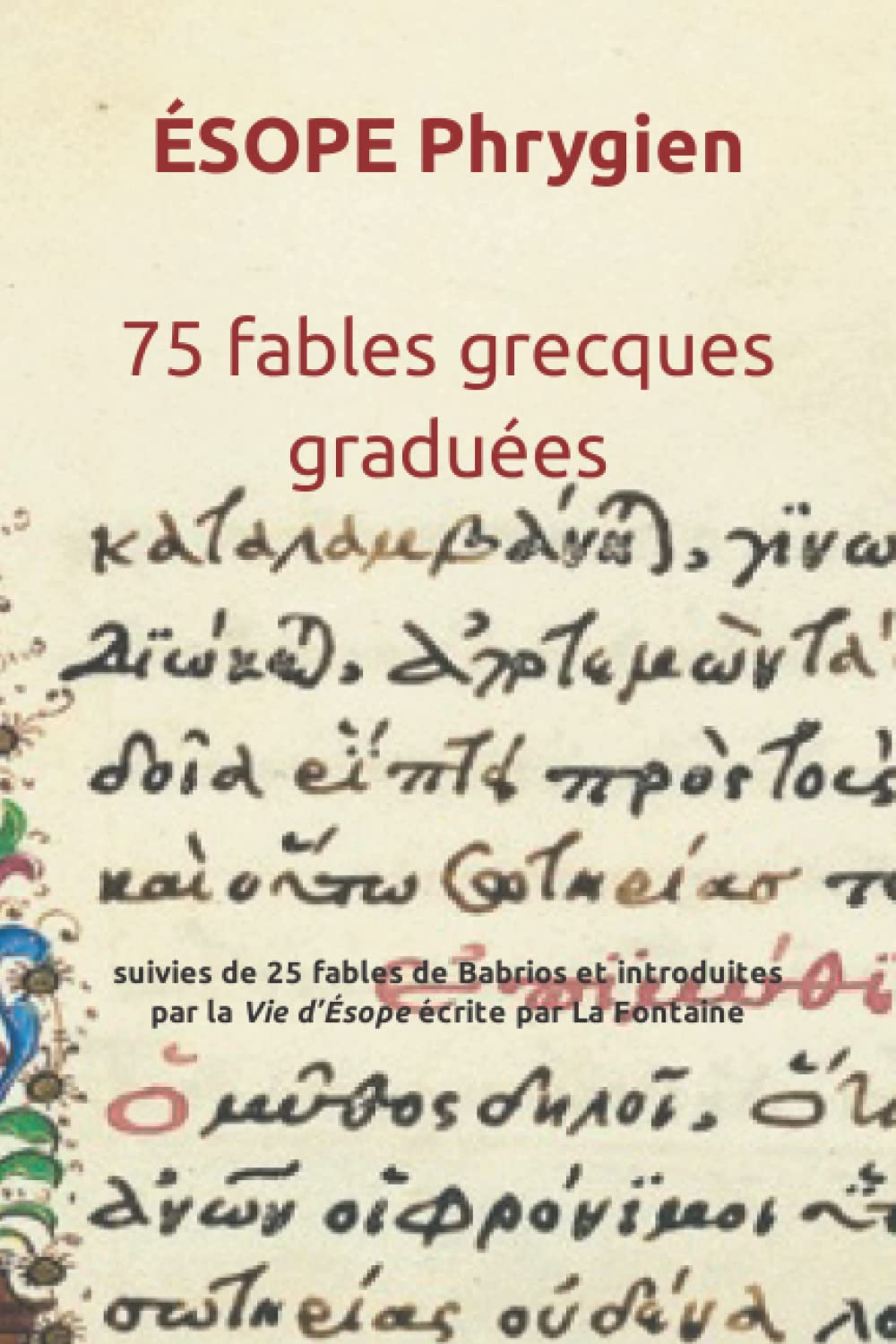 Ésope phrygien. 75 fables graduées: suivies de 25 fables de Babrios et introduites par la Vie d’Ésope écrite par Jean de la Fontaine book