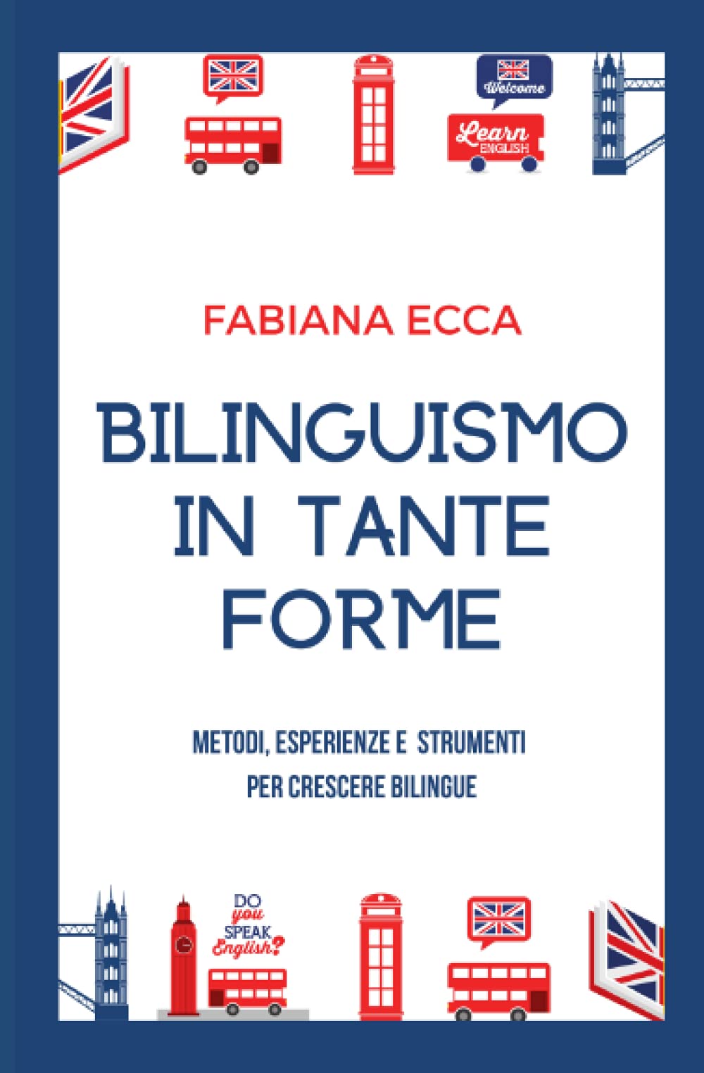 Bilinguismo in tante forme: Metodi, esperienze e strumenti per crescere bilingue book