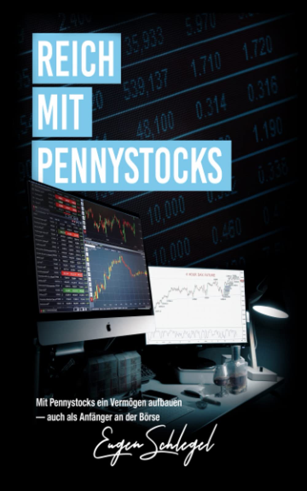 Reich mit Pennystocks: - Mit Pennystocks ein Vermögen aufbauen, auch als Anfänger an der Börse Business, Finance & Career