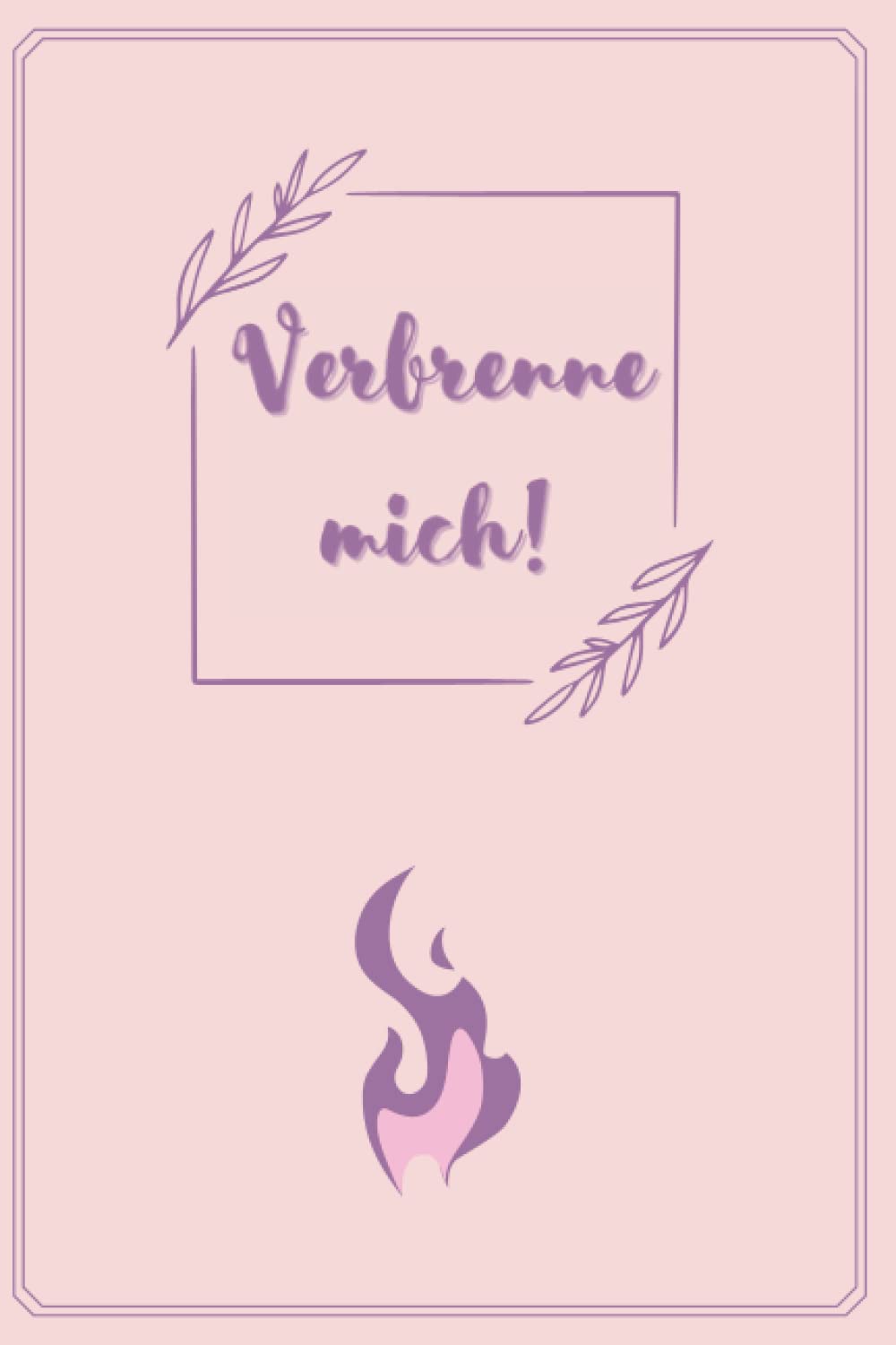 Verbrenne mich!: Frauen Edition | Selbsthilfebuch | 100 individuelle Seiten Essays & Short Stories