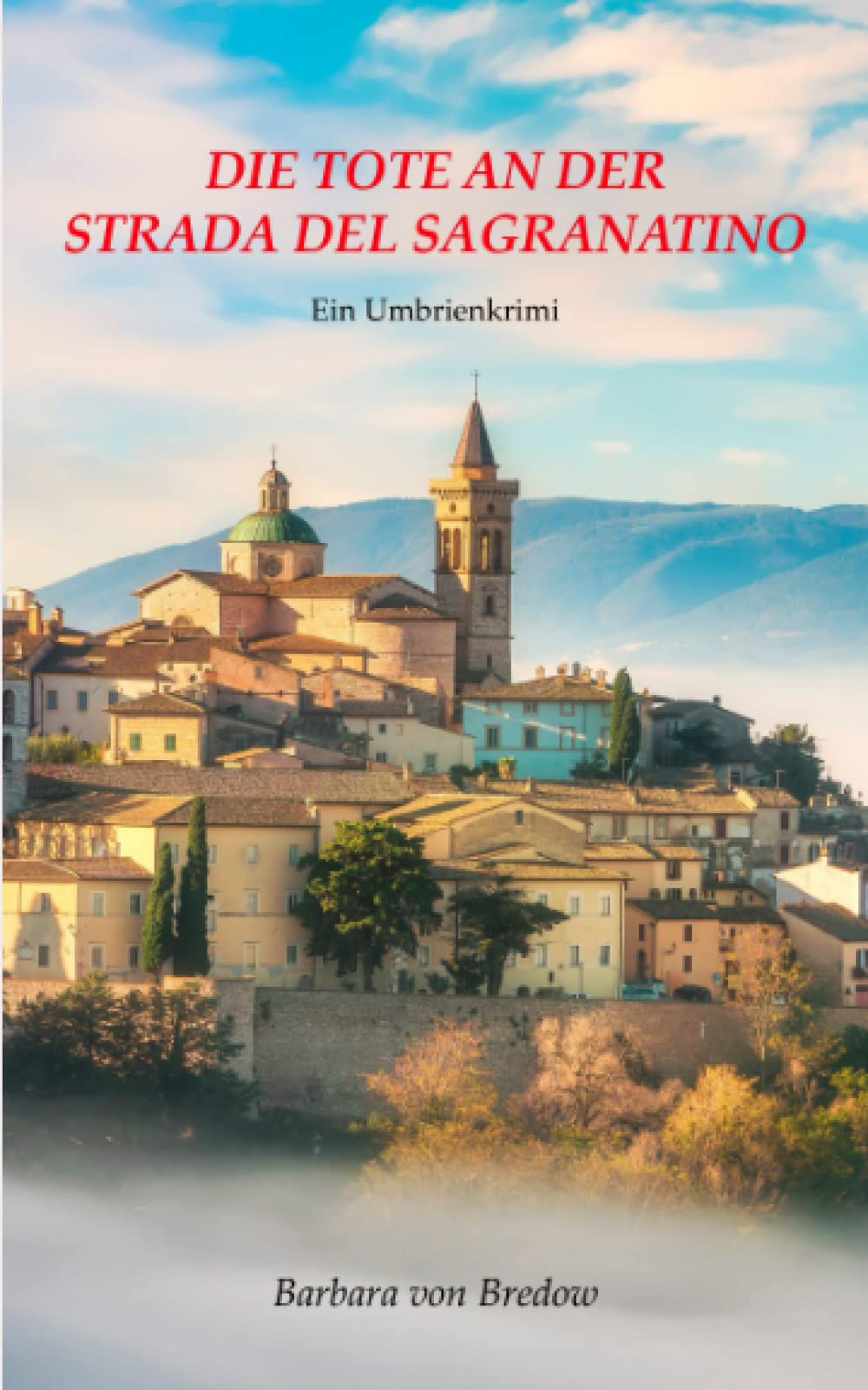 Die Tote an der Strada del Sagrantino: Ein Umbrienkrimi Detective & CSI
