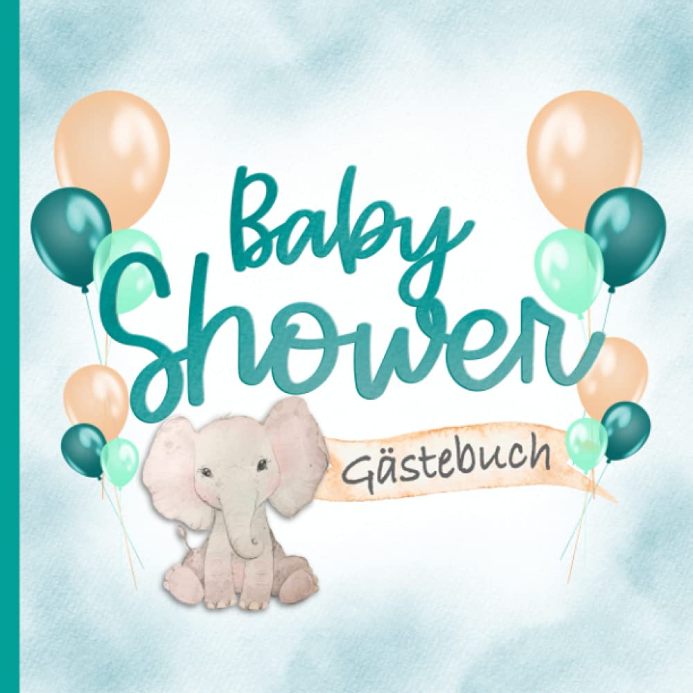 Baby Shower Gästebuch: Gender Neutrale Farben I Boy or Girl I Mit Elefant & Ballons Petrol, Mint, Orange I Liebevoll von Hand illustriert I Mitbringsel Babyparty Geschenkidee Eltern Social Sciences