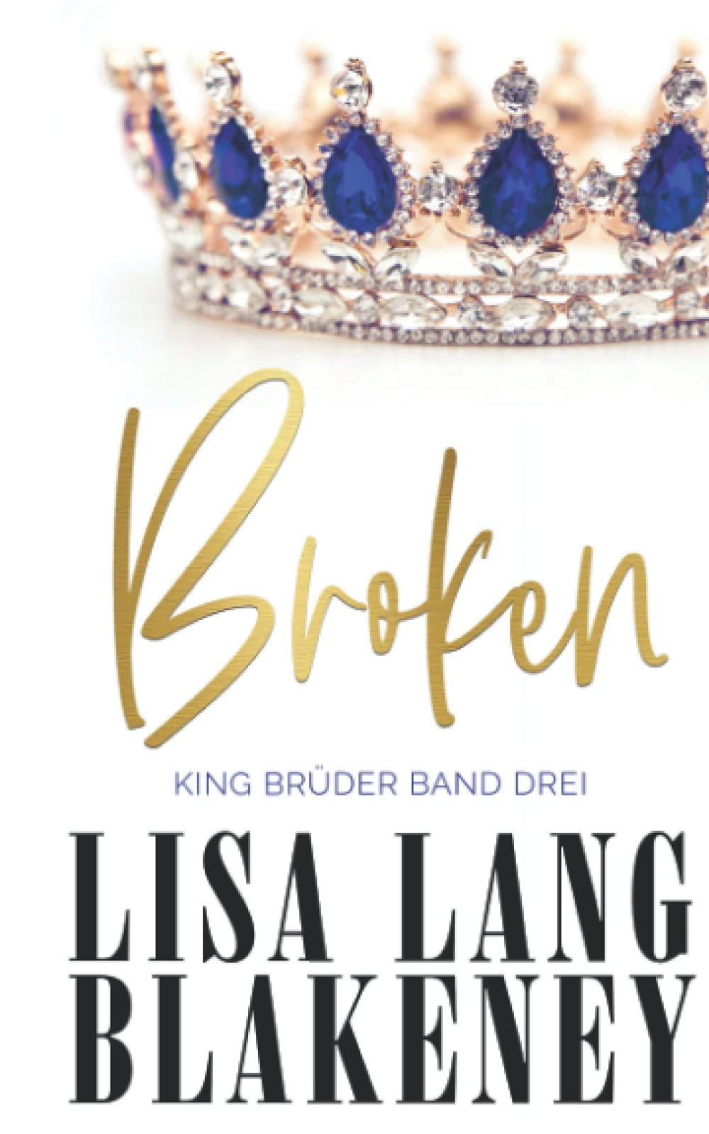 Broken: KING BRÜDER BAND DREI (The King Brothers (German Edition), Band 3) Contemporary Romance