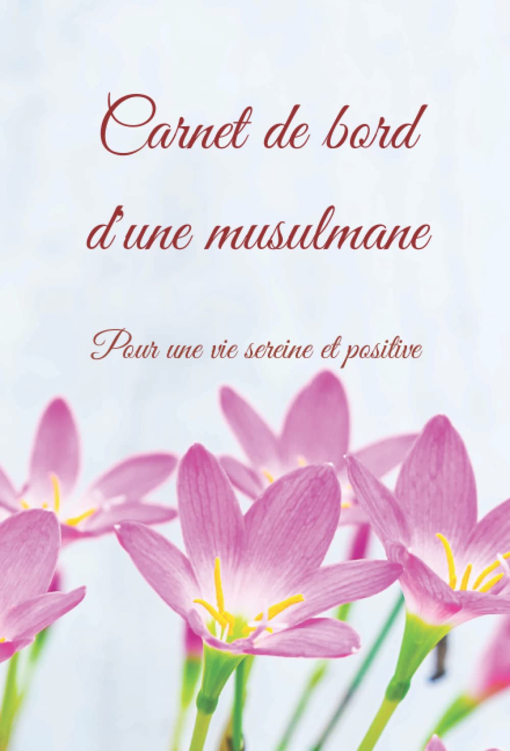 Carnet de bord d'une musulmane: Pour une vie sereine & positive Religion & Esotericism