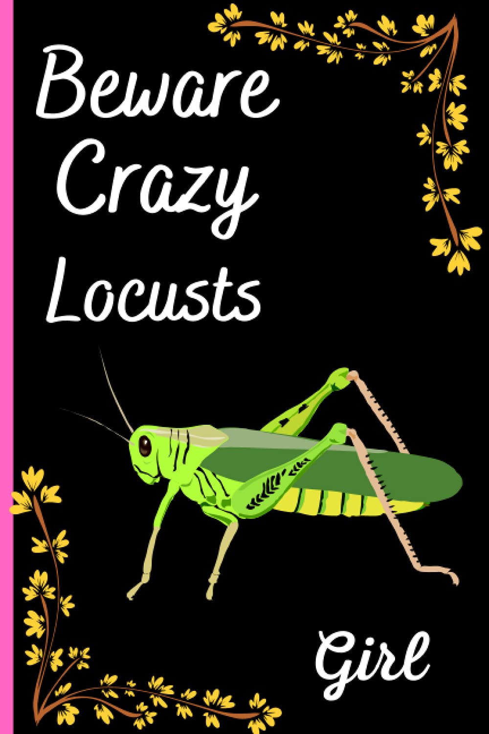 Beware Crazy Locusts Girl: Best Gift for Locusts Lovers, Lined Notebook Journal for Women, Locusts Notebook for Men, Women, Birthday Gift /Journal, Thanksgiving Notebooks Journals Vol-2 Novels & Short Stories