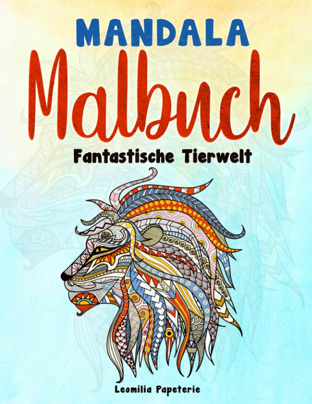 MANDALA MALBUCH - Fantastische Tierwelt: 32 fantastische Tier-Mandalas zum Ausmalen. Für Klein und Groß (Kinder ab 10 Jahren und Erwachsene!) Novels & Short Stories