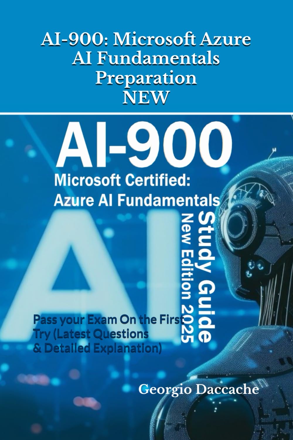AI-900: Microsoft Azure AI Fundamentals Preparation - NEW: Pass your Exam On the First Try (Latest Questions & Detailed Explanation) - New Version! ... Preparation Books - NEW & EXCLUSIVE, Band 11) Computer Science