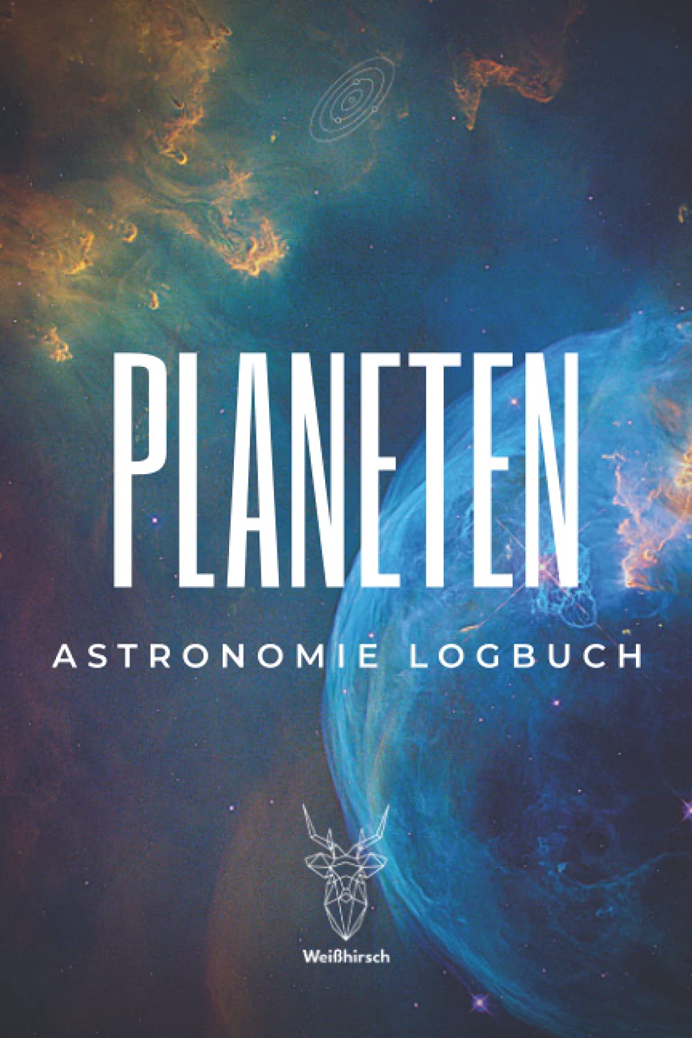 Planeten - Astronomie Logbuch: A5 Logbuch für Liebhaber der Astronomie | Beobachtungsblätter | Sternbilder | Himmelsbeobachtung | Amateurastronom Natural Sciences