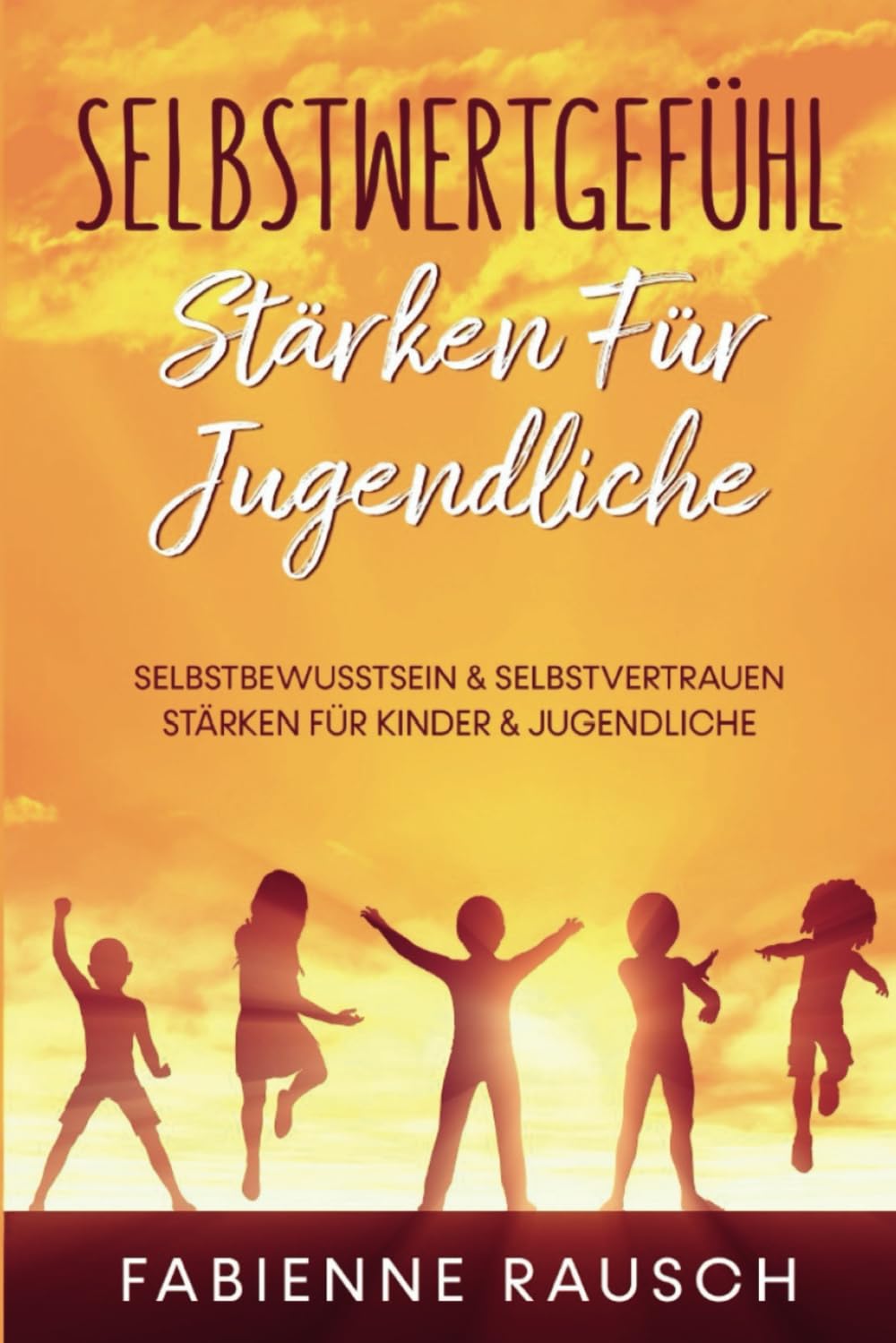 Selbstwertgefühl stärken für Jugendliche: Selbstbewusstsein & Selbstvertrauen stärken für Kinder und Jugendliche Lifestyle
