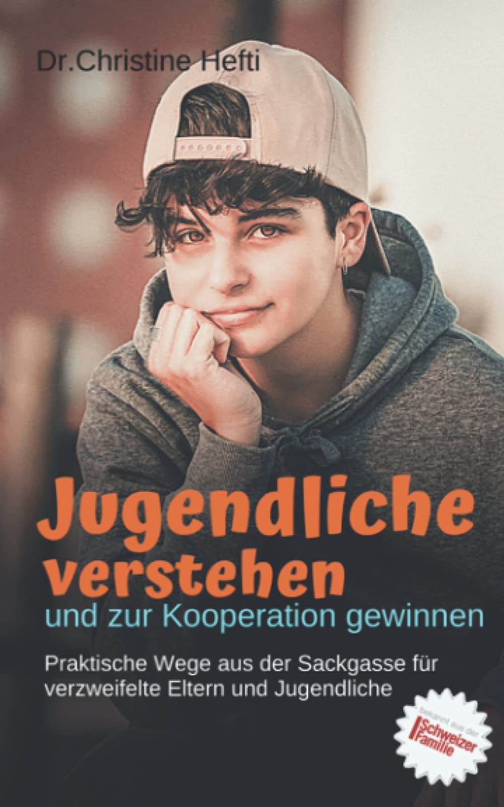 Jugendliche verstehen und zur Kooperation gewinnen: Praktische Wege aus der Sackgasse für verzweifelte Eltern und Jugendliche Psychology