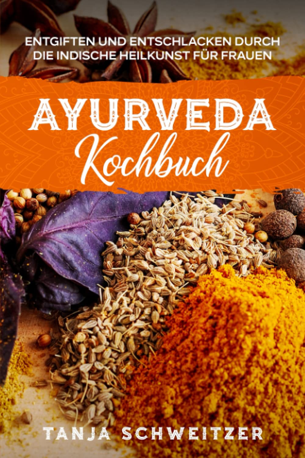 Ayurveda Kochbuch - Entgiften und entschlacken durch die indische Heilkunst für Frauen Health, Nutrition & Fitness