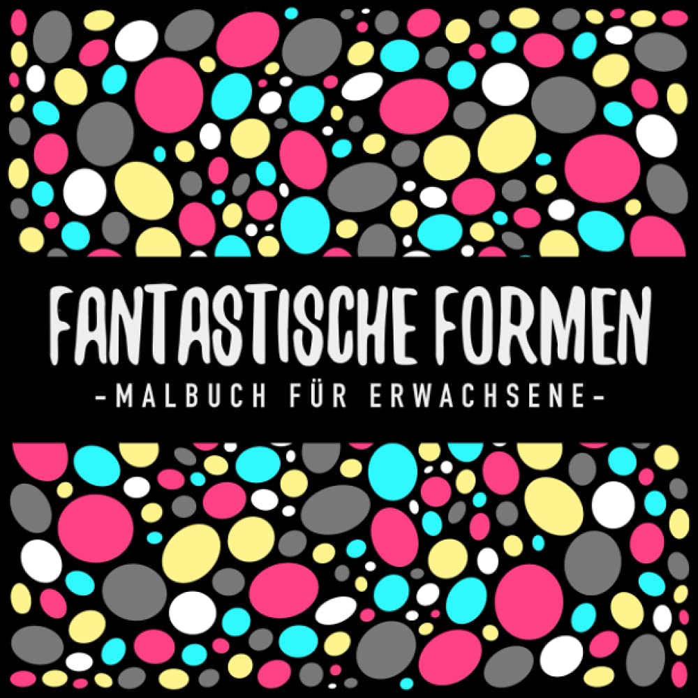 Fantastische Formen : Malbuch für Erwachsene: mit 50 tollen geometrischen Formen und Mustern zum Ausmalen : für Entspannung, Gelassenheit und Stressabbau Film, Art & Culture