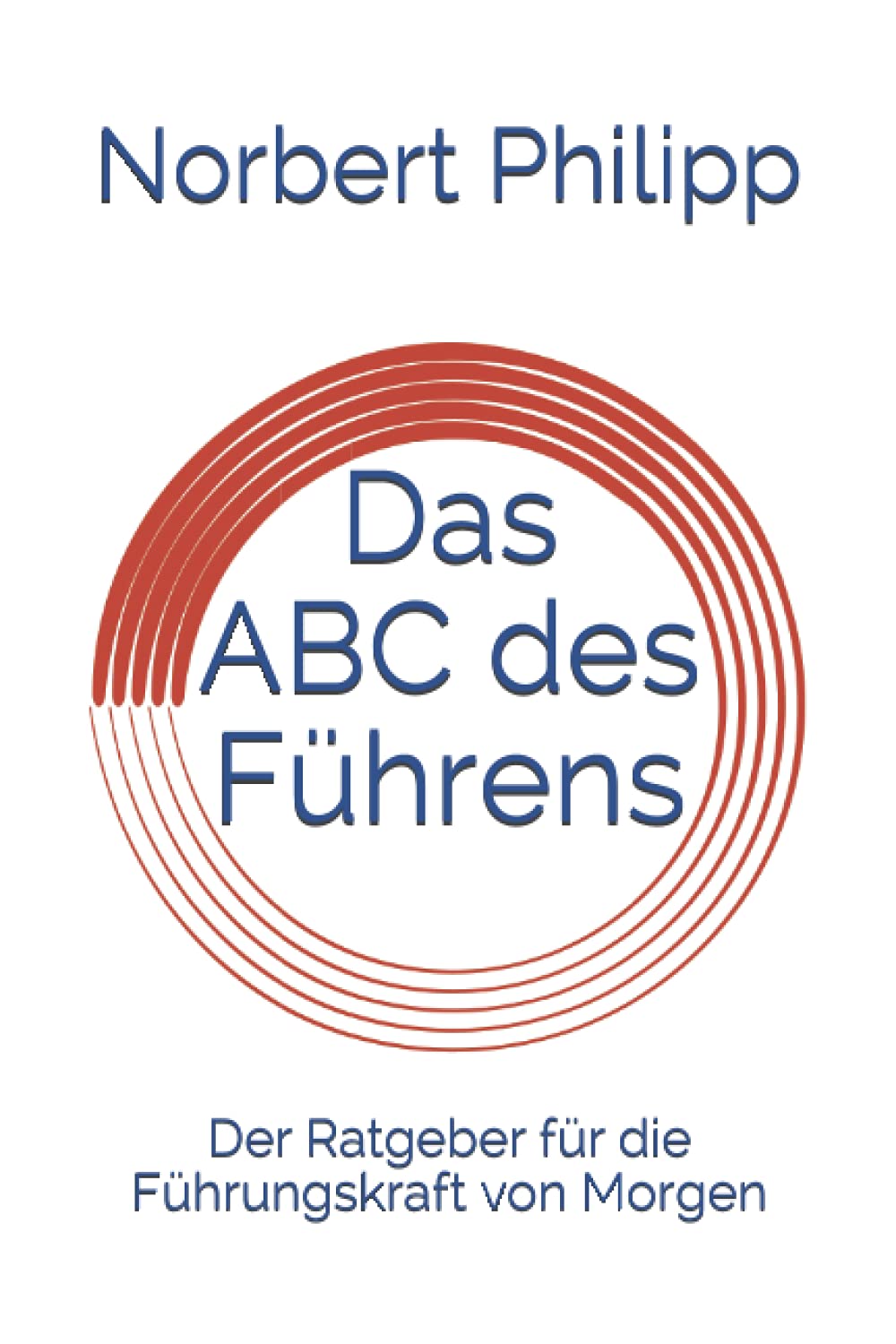 Das ABC des Führens: Der Ratgeber für die Führungskraft von Morgen book