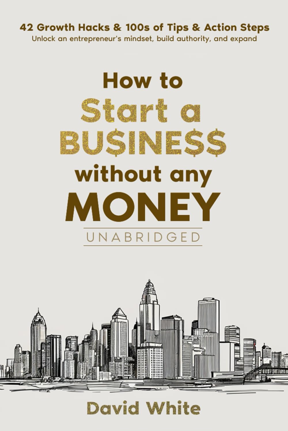 How to start a business: How to start a business without any money and the one thing you need to ensure your business avoids the statistical ... 42 growth hacks (Business Boosters, Band 1) Business, Finance & Career