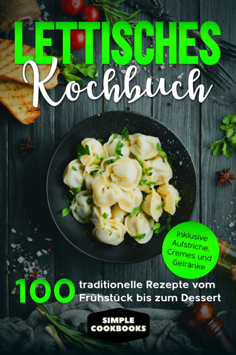 Lettisches Kochbuch: 100 traditionelle Rezepte vom Frühstück bis zum Dessert - Inklusive Aufstriche, Cremes und Getränke Cooking & Enjoying