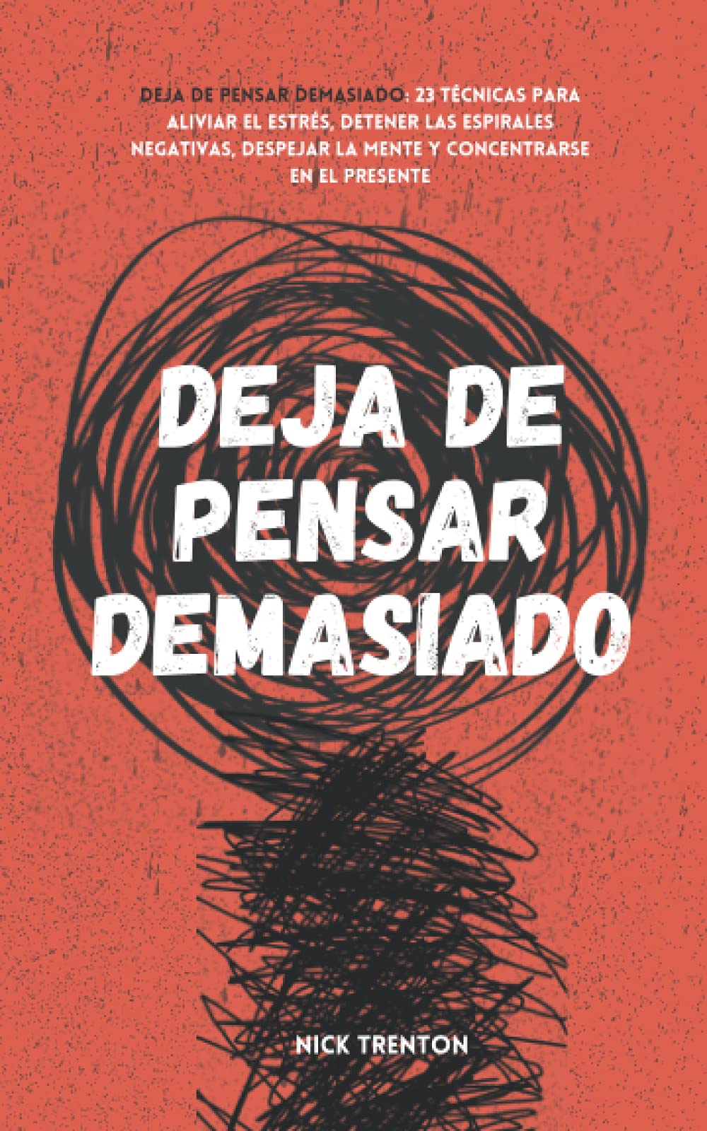 Deja de pensar demasiado: 23 técnicas para aliviar el estrés, detener las espirales negativas, despejar la mente y concentrarse en el presente Lifestyle