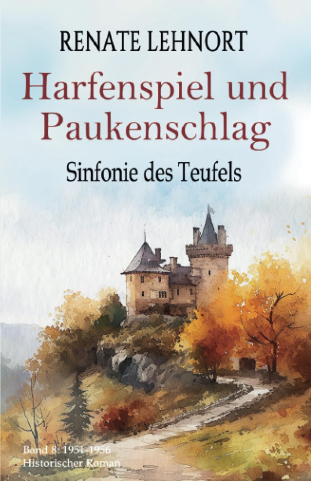 Sinfonie des Teufels - Harfenspiel und Paukenschlag: Band 8: 1951 - 1956 Historischer Roman Drama