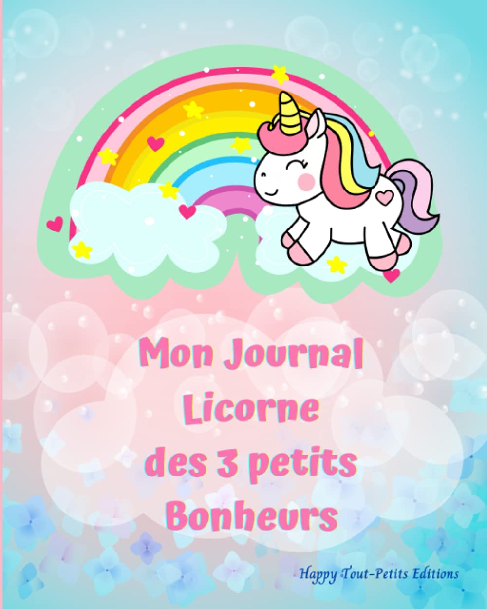 Mon Journal Licorne des 3 petits Bonheurs: Carnet de Gratitude en Couleurs pour développer la Confiance en soi et la Créativité des enfants - cadeau fille 3/12 ans book
