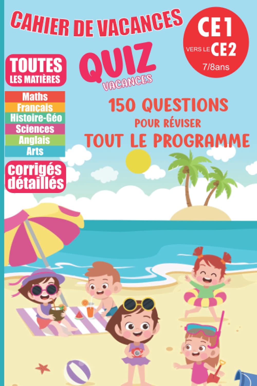 Cahier de vacances | CE1 vers le CE2 - 7/8 ANS | Quiz vacances | 150 questions pour réviser tout le programme: Cahier pour réviser en s'amusant le ... forme de quiz ludique | jeux et révisions book