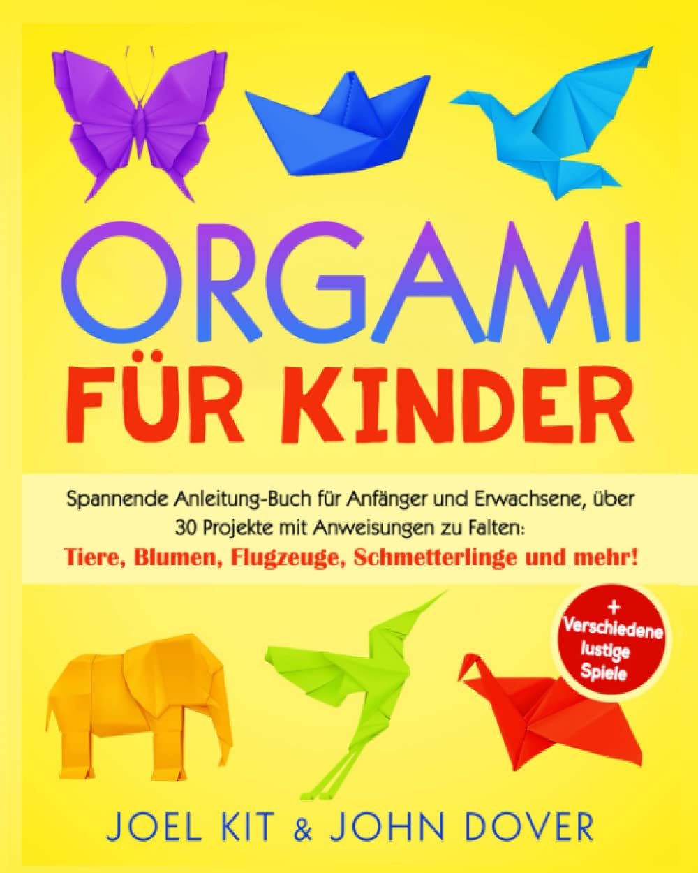 Origami für Kinder: Spannende Anleitung-Buch für Anfänger und Erwachsene, über 30 Projekten mit Anweisungen zu Falten: Tiere, Blumen, Flugzeuge, Schmetterlinge und mehr! + Verschiedene lustige Spiele Contemporary literature Books
