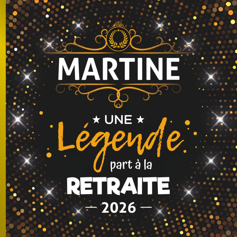 Une légende part à la retraite - Martine + Année: Livre d'Or Retraite Femme pour recevoir félicitations, photos de mes collègues de travail | 100 pages à remplir | 21 x 21 cm book