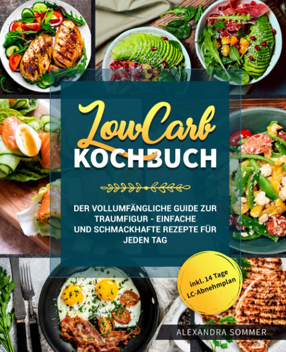 Low Carb Kochbuch: Der vollumfängliche Guide zur Traumfigur - Einfache und schmackhafte Rezepte für jeden Tag inkl. 14 Tage LC-Abnehmplan Health, Nutrition & Fitness