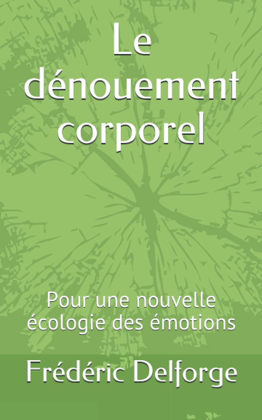Le dénouement corporel: Pour une nouvelle écologie des émotions book