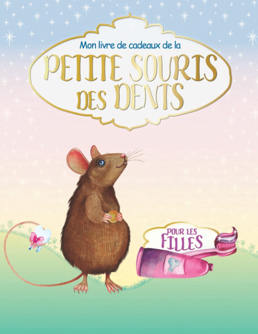 Mon livre de cadeau de la petite souris des dents: Pour les filles I Un bel journal à remplir, à conserver, à regarder et à garder en mémoire I Lettre ... de la petite souris sous forme de livret Medicine