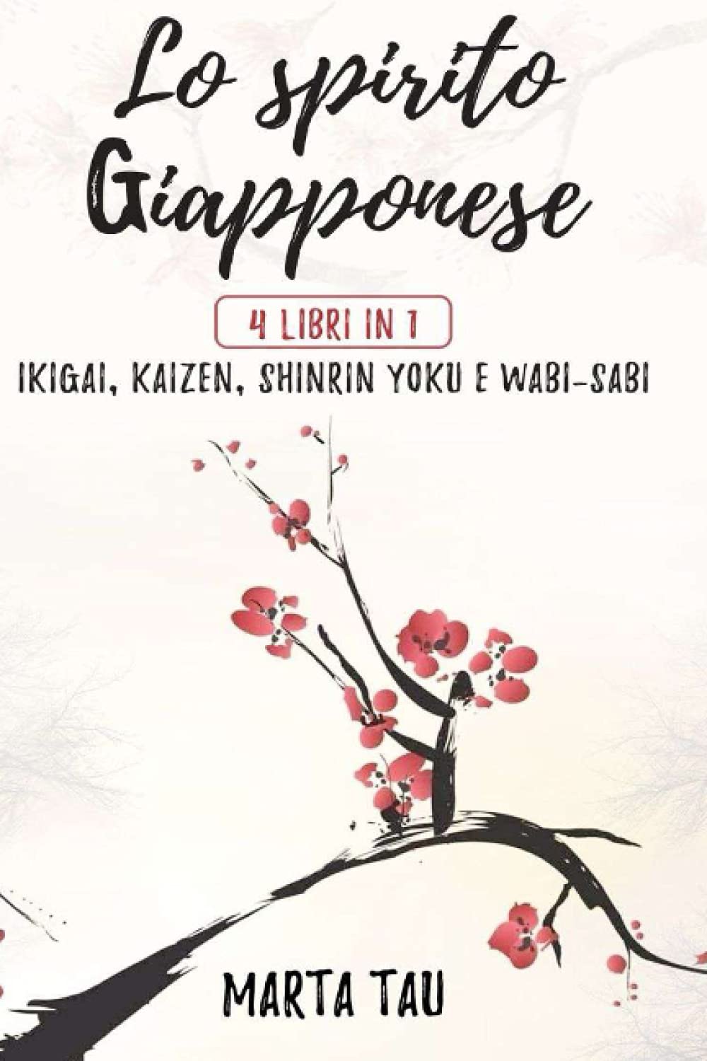 Lo spirito giapponese: 4 libri in 1: Ikigai, Kaizen, Shinrin Yoku, Wabi-Sabi Self-help