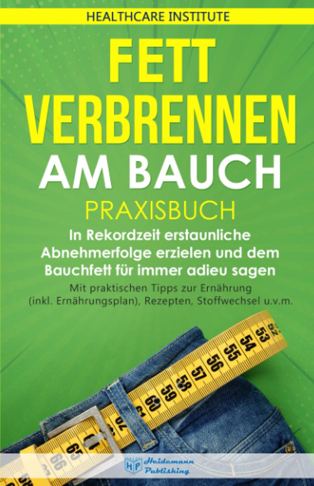Fett verbrennen am Bauch: Praxisbuch - In Rekordzeit erstaunliche Abnehmerfolge erzielen und dem Bauchfett für immer adieu sagen. Mit praktischen ... Rezepten, Stoffwechsel u.v.m. Medicine