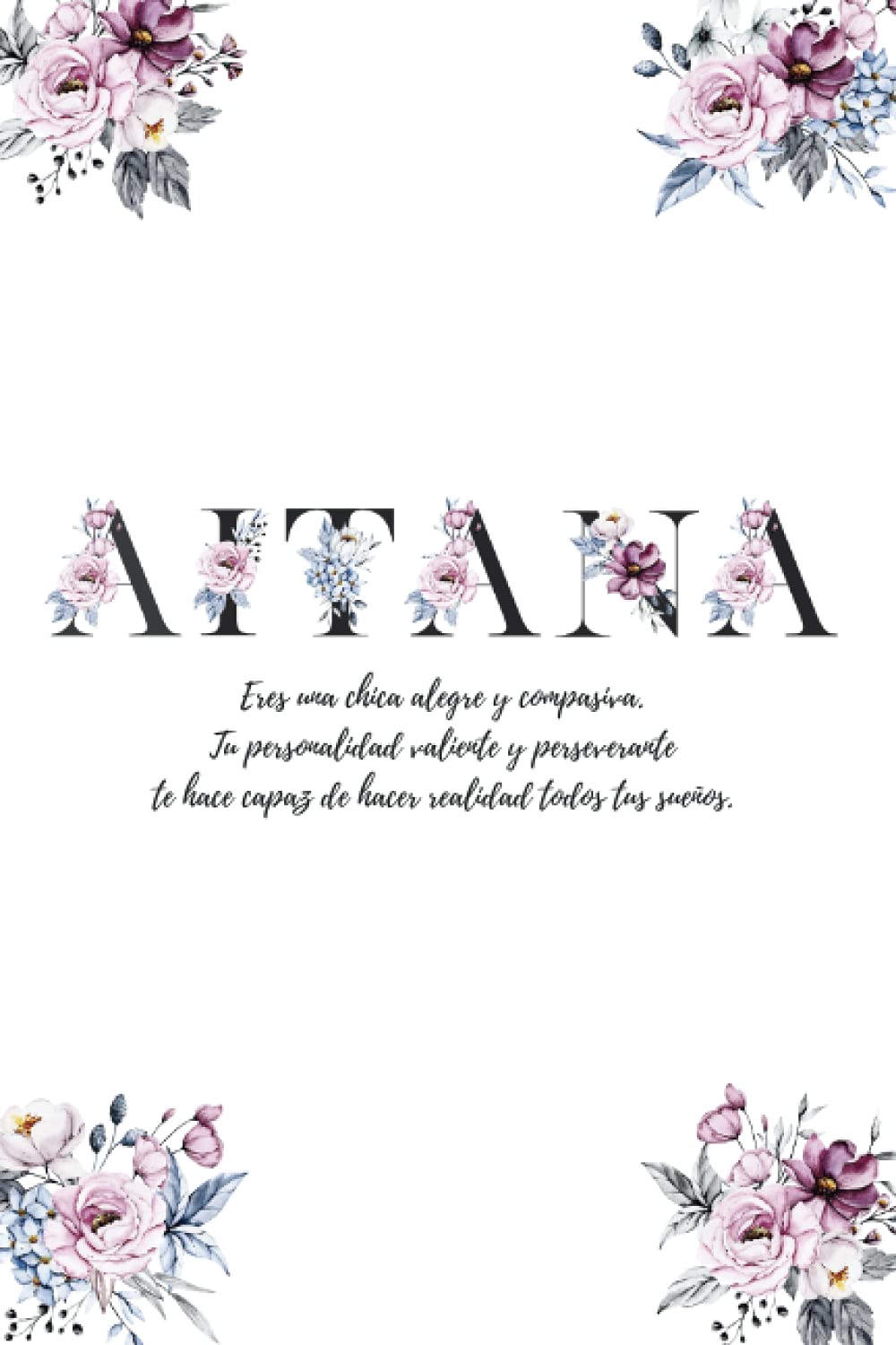 Aitana: diario para escribir con páginas decoradas y mensajes positivos en el interior - libretas bonitas para niñas - libretas personalizadas - ... para regalar - libretas bonitas para escribir Non-fiction