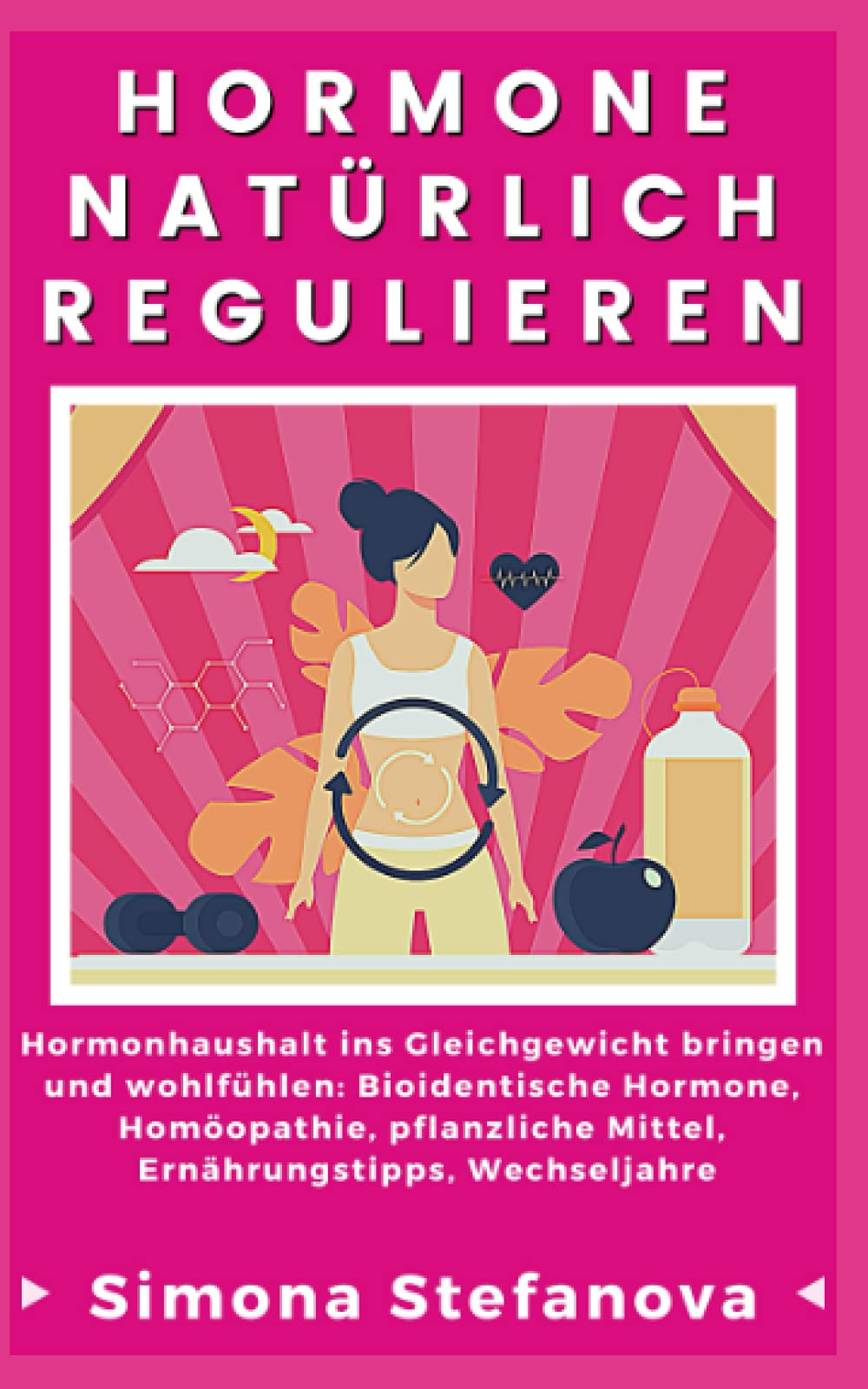 Hormone natürlich regulieren: Hormonhaushalt ins Gleichgewicht bringen und wohlfühlen: Bioidentische Hormone, Homöopathie, pflanzliche Mittel, Ernährungstipps, Wechseljahre Medicine