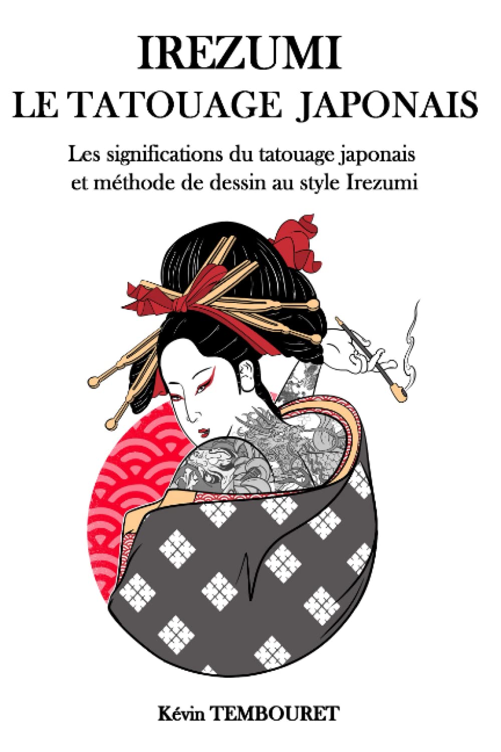 Irezumi, le tatouage japonais: Les significations du tatouage japonais et méthode de dessin au style Irezumi Arts & Music