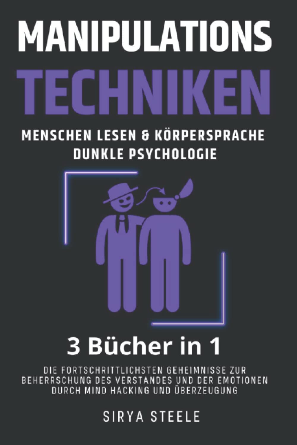 Manipulationstechniken, Menschen Lesen & Körpersprache, Dunkle psychologie: Die fortschrittlichsten Geheimnisse zur Beherrschung des Verstandes und der Emotionen durch Mind Hacking und Überzeugung. book