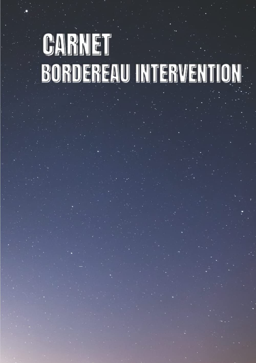 CARNET BORDEREAU INTERVENTION: Organisateur les rapport d'intervention des clients | Carnet BORDEREAU INTERVENTION auto entrepreneur - Registre a remplir Prises noter ... l 100 pages . book