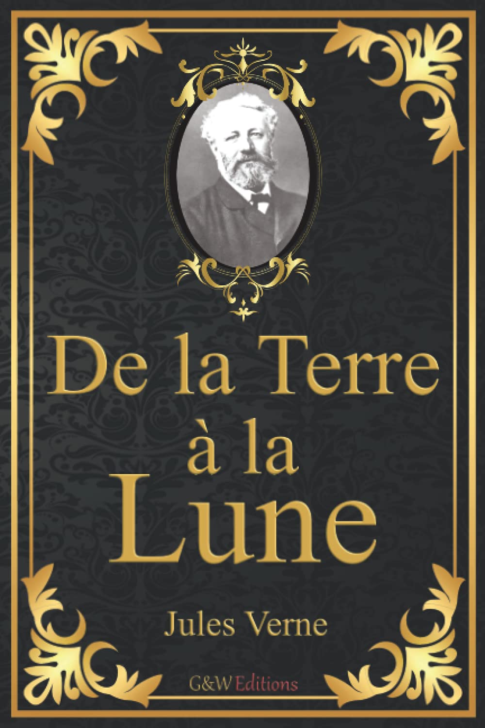 De la Terre à la Lune: Jules Verne | 15,24cm/22,86cm | Grande police d'écriture et couleur repos des yeux | G&W Editions | (Annoté) Classics